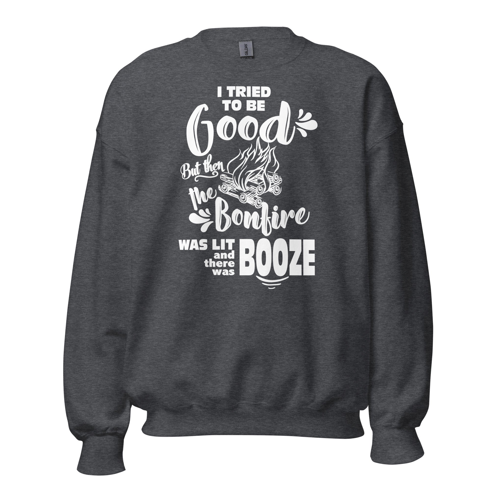 I Tried To Be Good, But Then The Bonfire Was Lit And There Was Booze Unisex Sweatshirt - Image 6