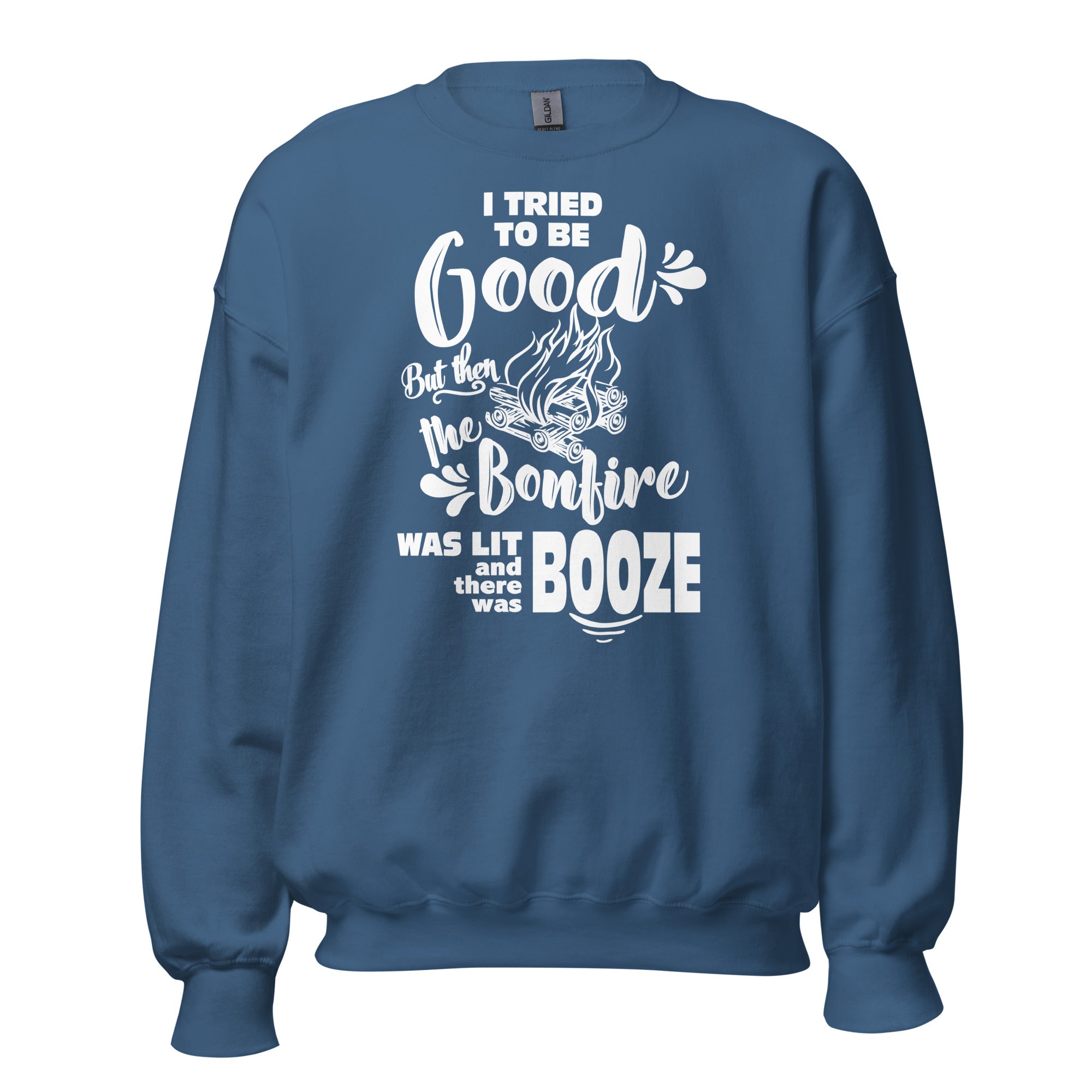 I Tried To Be Good, But Then The Bonfire Was Lit And There Was Booze Unisex Sweatshirt - Image 7