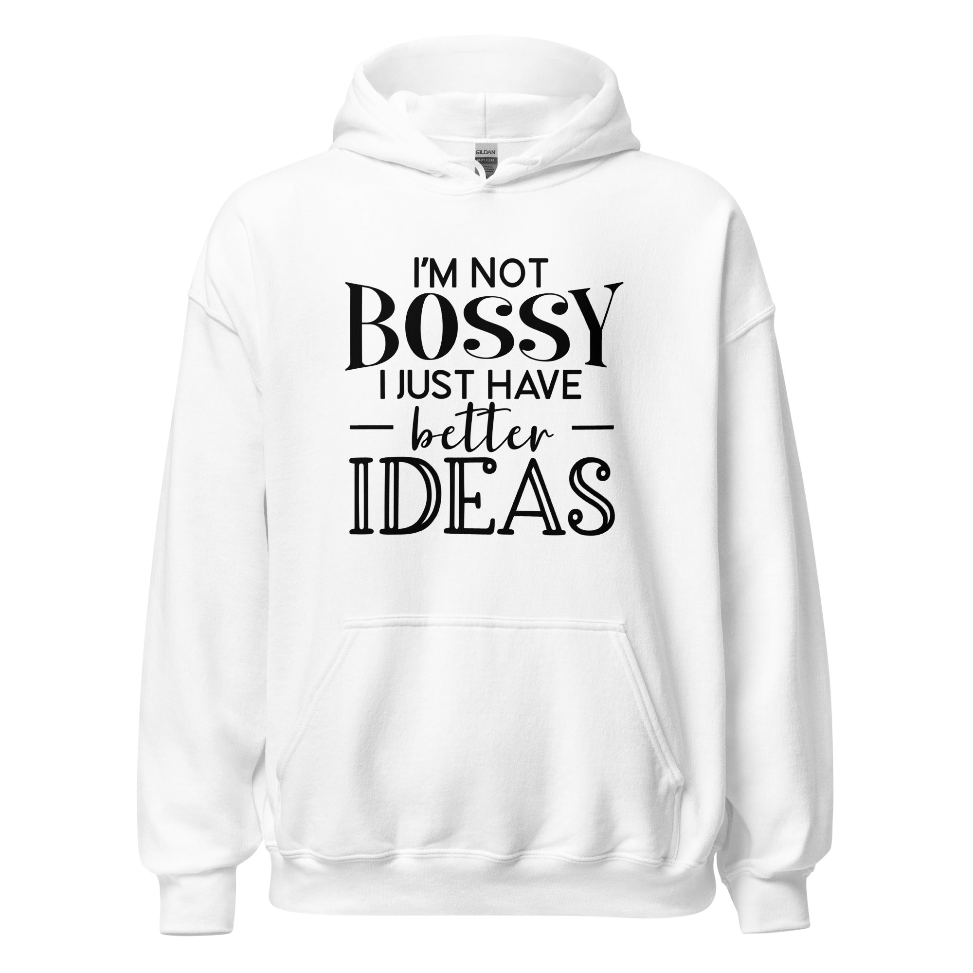 I'm Not Bossy I Just Have Better Ideas Unisex Hoodie