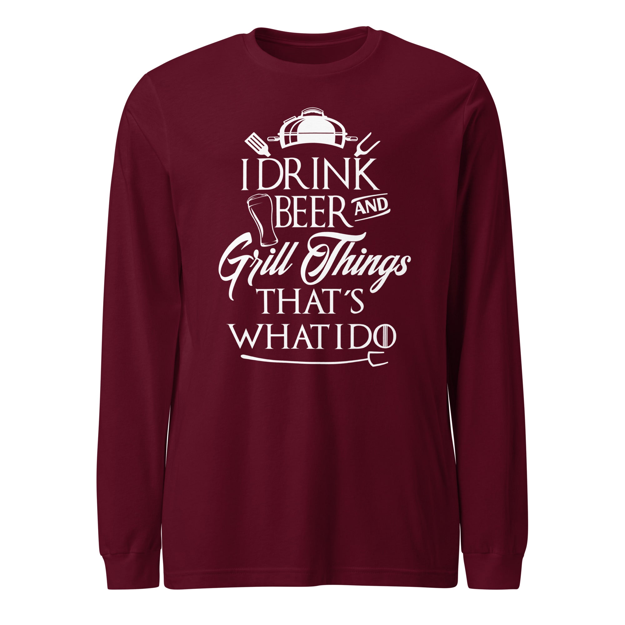 I Drink Beer and Grill Things,That's What I Do Unisex Long Sleeve - Image 5