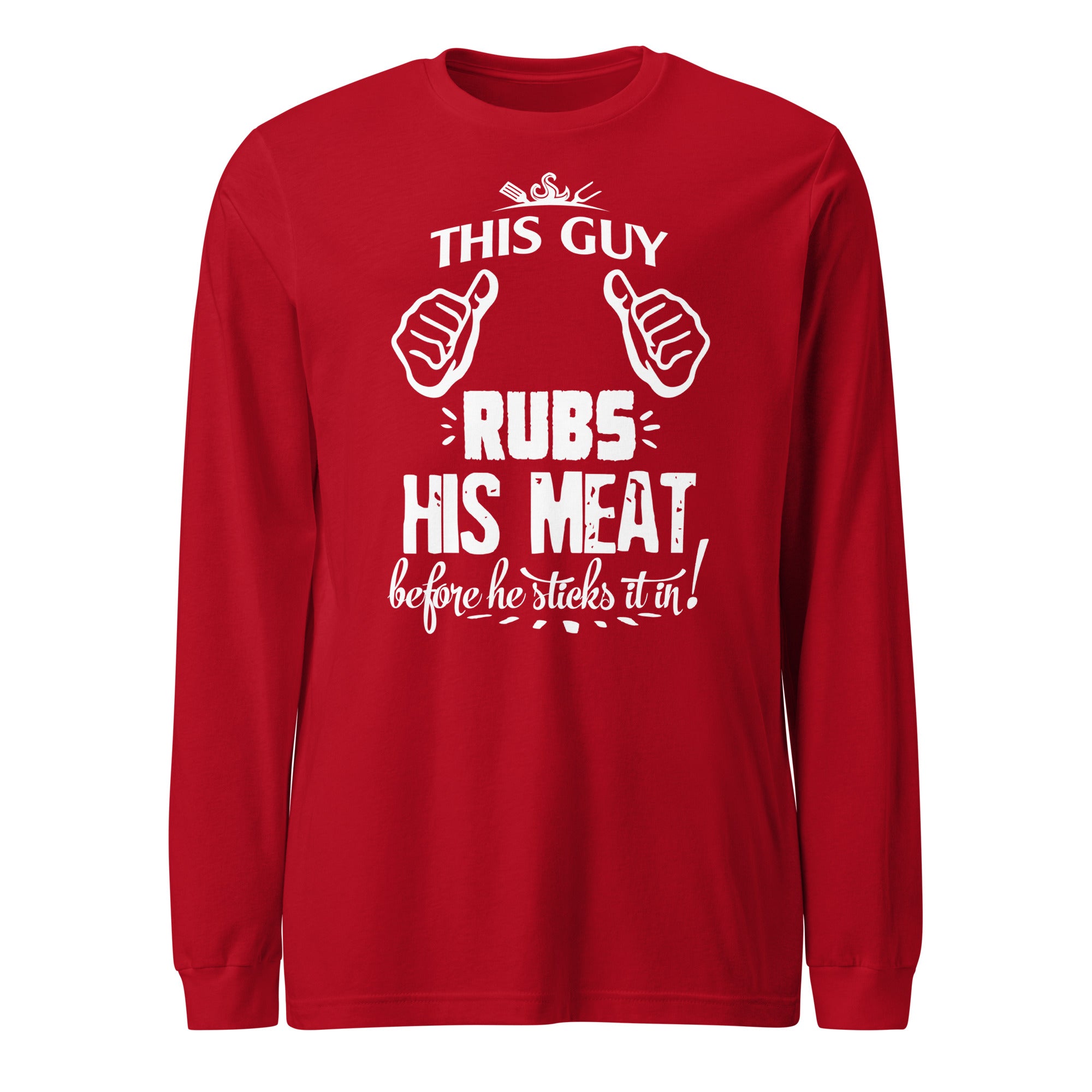 This Guy Rubs His Meat Before He Sticks It Unisex Long Sleeve - Image 6