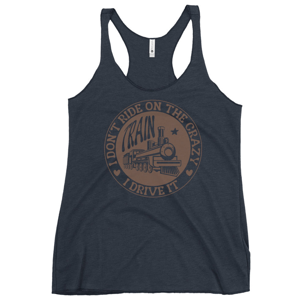 Don't Ride On The Crazy Train I Drive It Women's Racerback Tank Top
