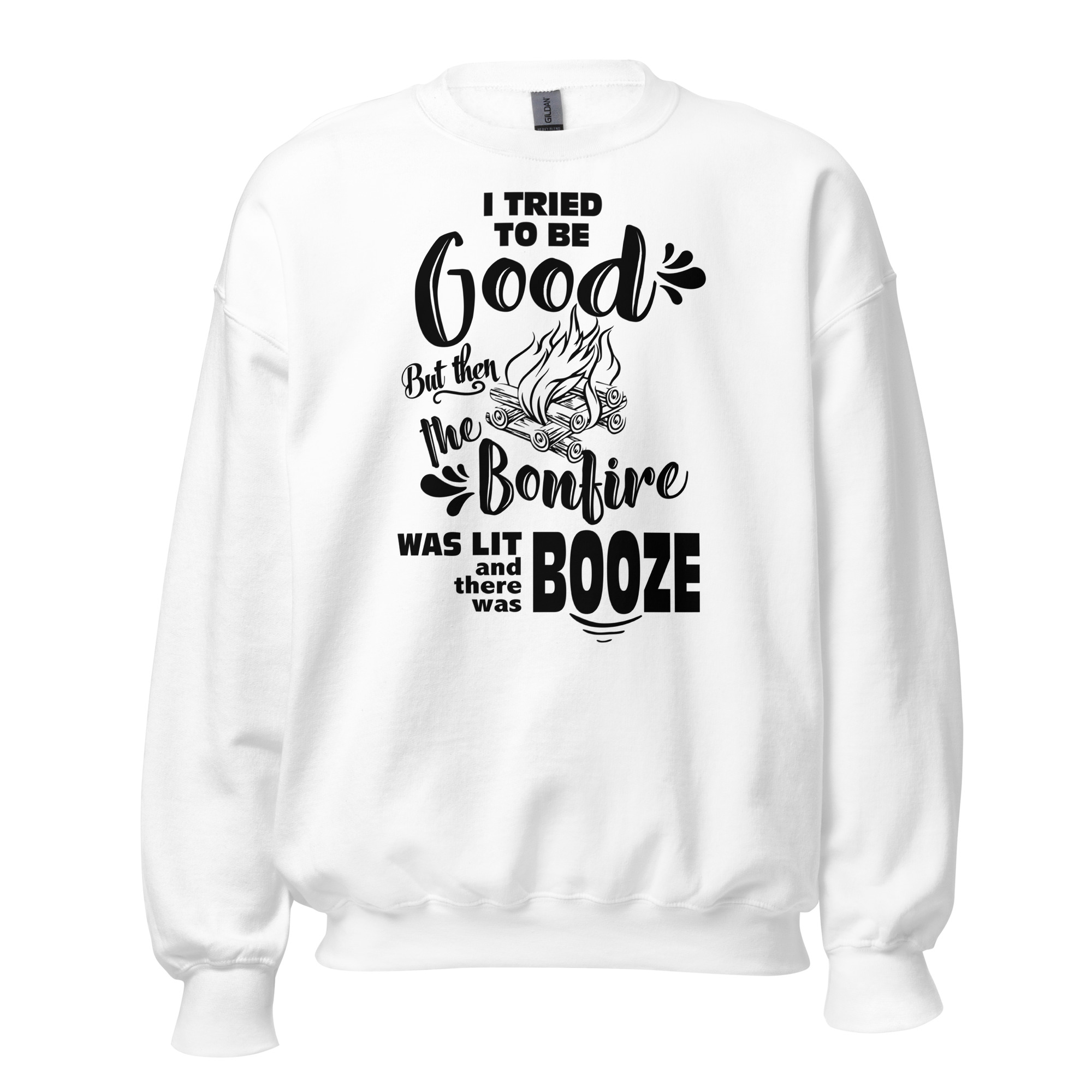 I Tried To Be Good, But Then The Bonfire Was Lit And There Was Booze Unisex Sweatshirt - Image 8