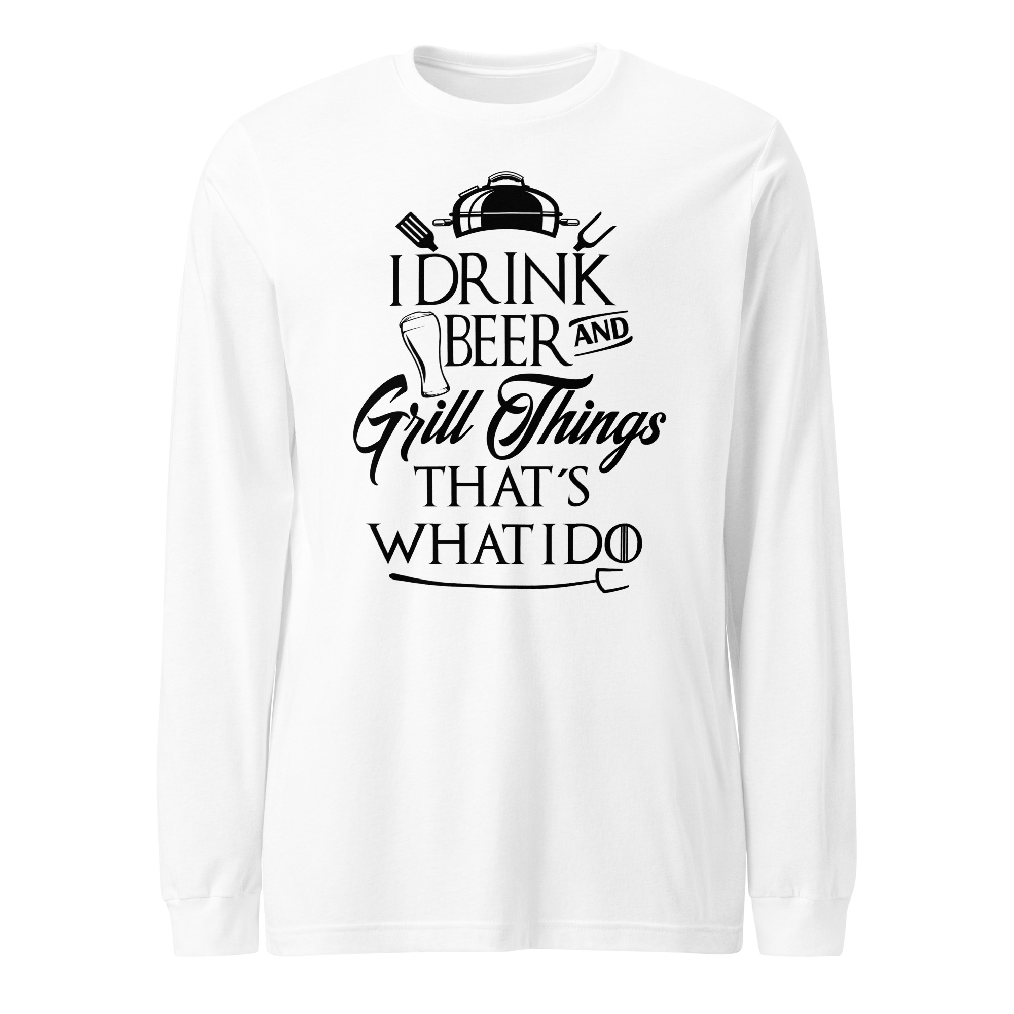 I Drink Beer and Grill Things,That's What I Do Unisex Long Sleeve - Image 10