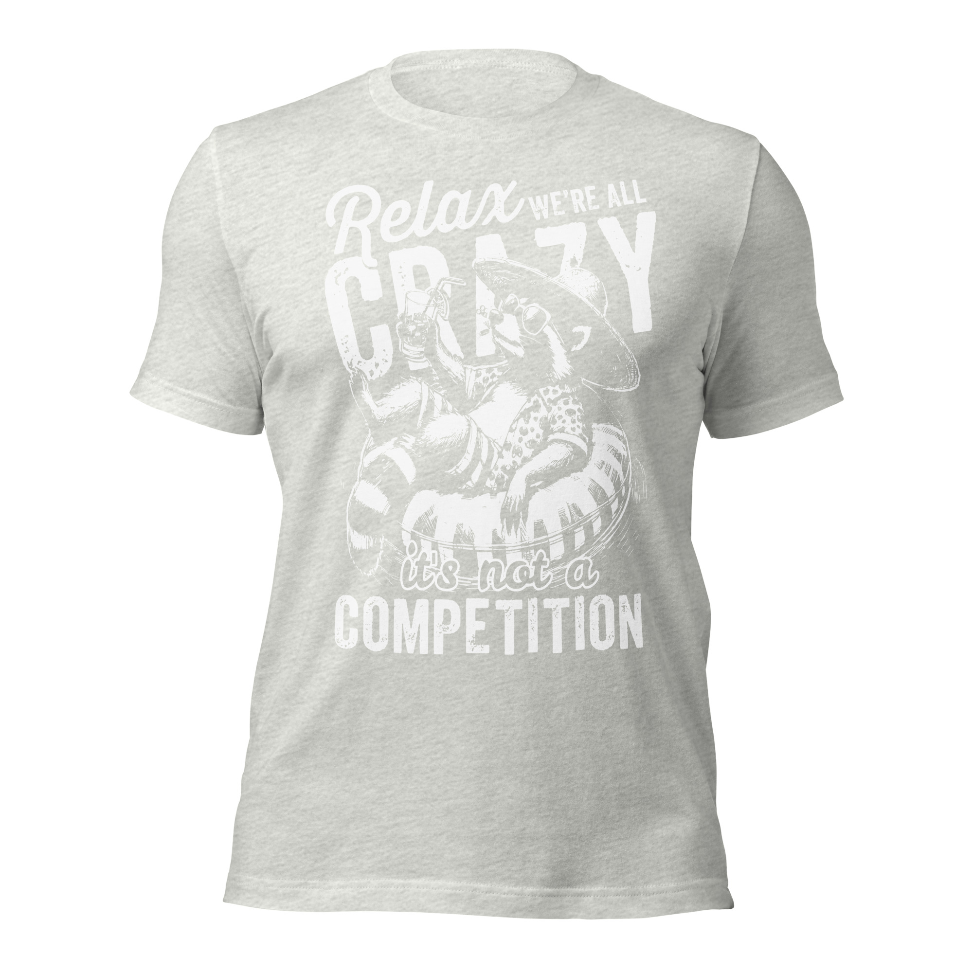Relax, We're All Crazy – It's Not a Competition – Unisex T-Shirt - Image 7