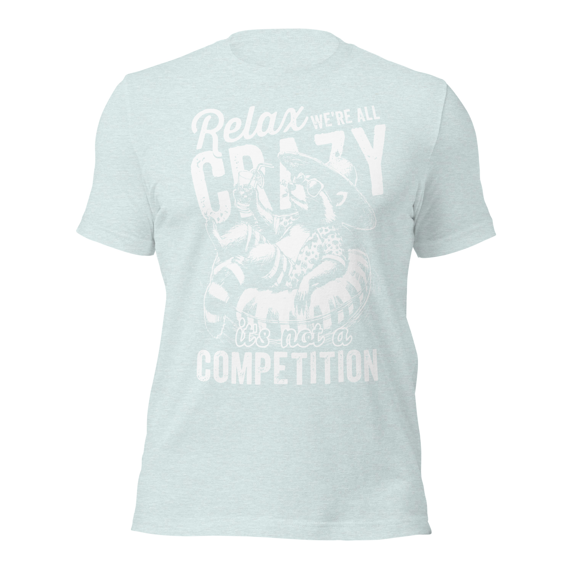Relax, We're All Crazy – It's Not a Competition – Unisex T-Shirt - Image 6