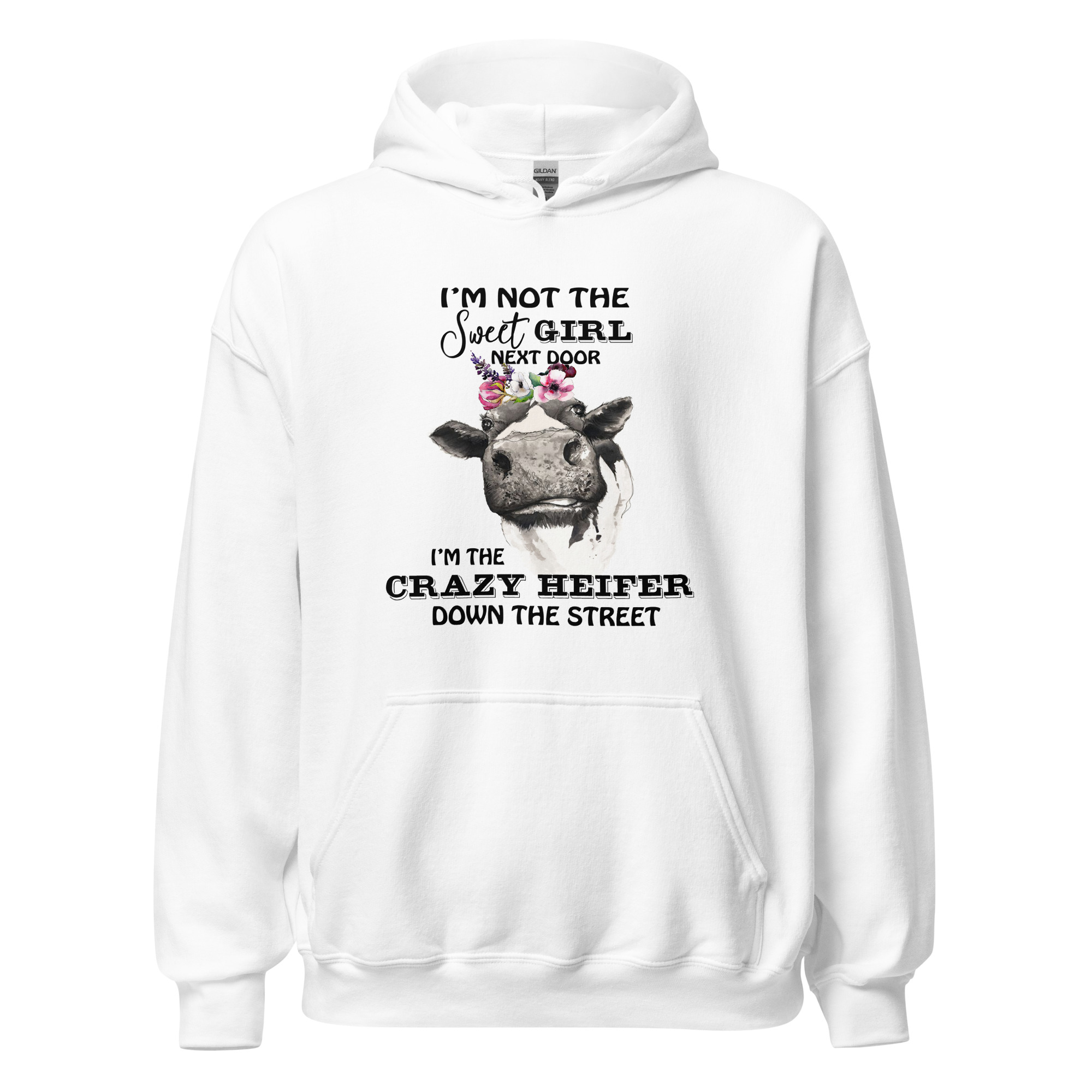 I'm Not The Sweet Girl Next Door. I'm The Crazy Heifer Down The Street Unisex Hoodie Unisex Hoodie